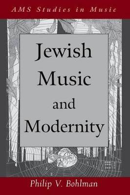 Jewish Music and Modernity - Philip V. Bohlman - cover