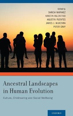 Ancestral Landscapes in Human Evolution: Culture, Childrearing and Social Wellbeing - cover