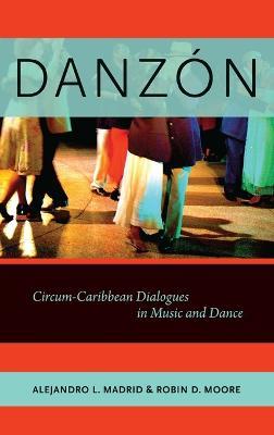 Danzón: Circum-Carribean Dialogues in Music and Dance - Alejandro L. Madrid,Robin D. Moore - cover
