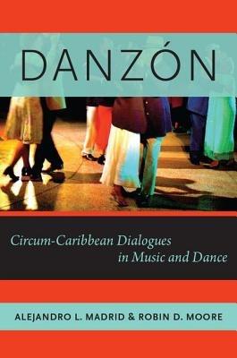 Danzón: Circum-Carribean Dialogues in Music and Dance - Alejandro L. Madrid,Robin D. Moore - cover