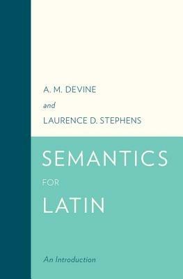 Semantics for Latin: An Introduction - A. M. Devine,Laurence D. Stephens - cover