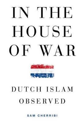In the House of War: Dutch Islam Observed - Sam Cherribi - cover