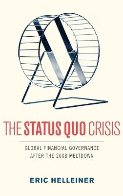 The Status Quo Crisis: Global Financial Governance After the 2008 Meltdown - Eric Helleiner - cover
