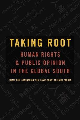 Taking Root: Human Rights and Public Opinion in the Global South - James Ron,Shannon Golden,David Crow - cover