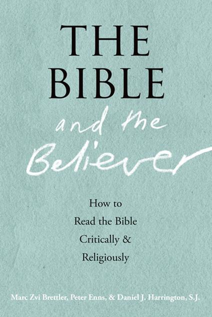 The Bible and the Believer:How to Read the Bible Critically and Religiously