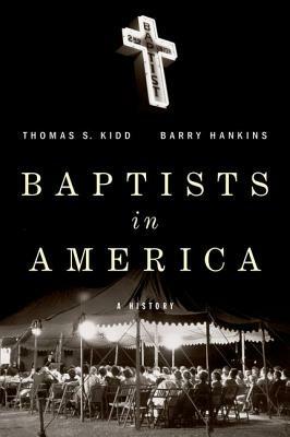Baptists in America: A History - Thomas S. Kidd,Barry Hankins - cover