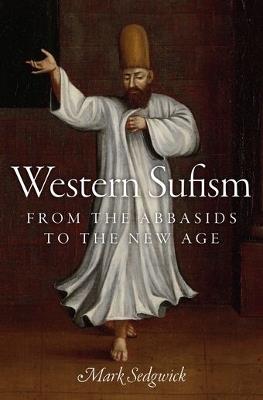 Western Sufism: From the Abbasids to the New Age - Mark Sedgwick - cover