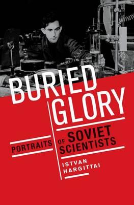 Buried Glory: Portraits of Soviet Scientists - Istvan Hargittai - cover