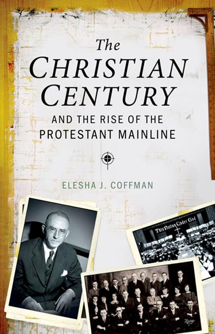 The Christian Century and the Rise of the Protestant Mainline