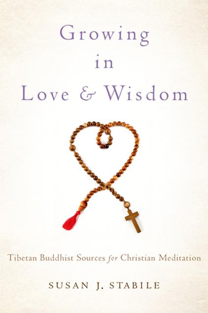 Growing in Love and Wisdom:Tibetan Buddhist Sources for Christian Meditation