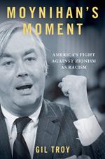 Moynihan's Moment:America's Fight Against Zionism as Racism