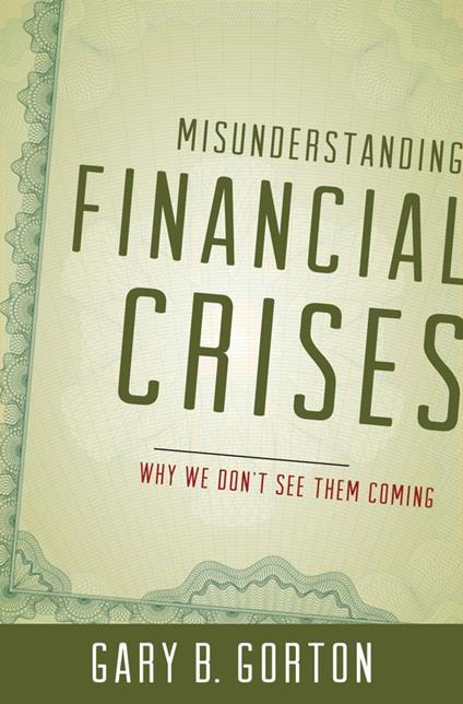 Misunderstanding Financial Crises:Why We Don't See Them Coming