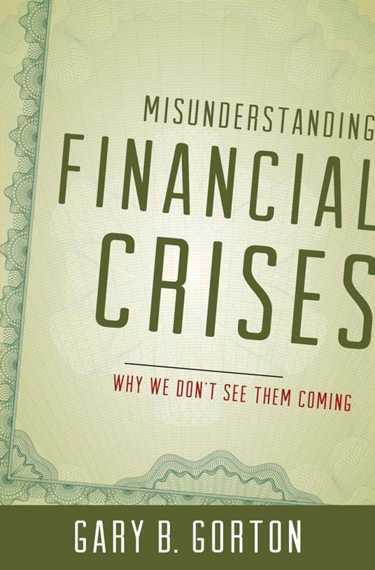 Misunderstanding Financial Crises:Why We Don't See Them Coming