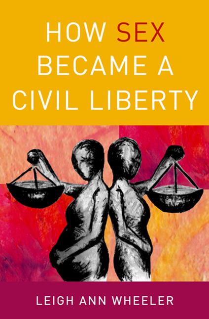 How Sex Became a Civil Liberty