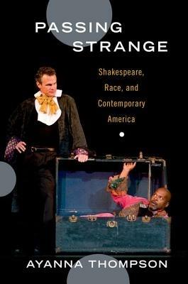 Passing Strange: Shakespeare, Race, and Contemporary America - Ayanna Thompson - cover
