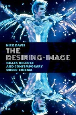 The Desiring-Image: Gilles Deleuze and Contemporary Queer Cinema - Nick Davis - cover