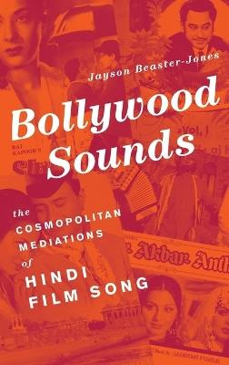 Bollywood Sounds: The Cosmopolitan Mediations of Hindi Film Song - Jayson Beaster-Jones - cover
