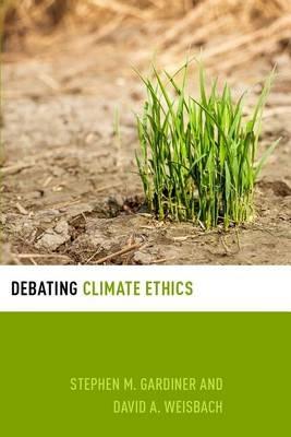 Debating Climate Ethics - Stephen M. Gardiner,David A. Weisbach - cover