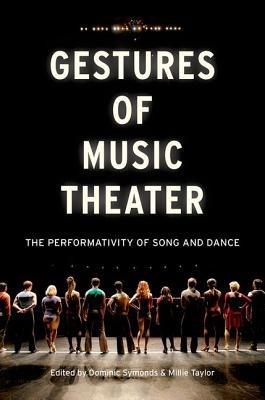 Gestures of Music Theater: The Performativity of Song and Dance - Dominic Symonds,Millie Taylor - cover