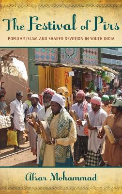 The Festival of Pirs: Popular Islam and Shared Devotion in South India - Afsar Mohammad - cover