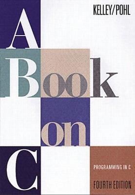 Book on C, A: Programming in C - Al Kelley,Ira Pohl - cover