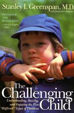 The Challenging Child: Understanding, Raising, and Enjoying the Five 