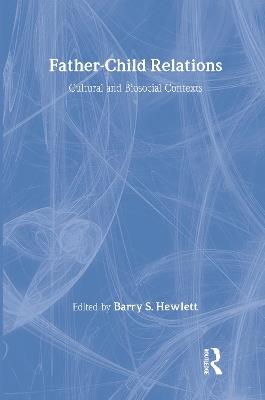 Father-Child Relations: Cultural and Biosocial Contexts - Barry S. Hewlett - cover