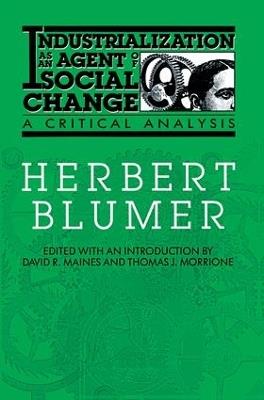 Industrialization as an Agent of Social Change: A Critical Analysis - Herbert Blumer - cover