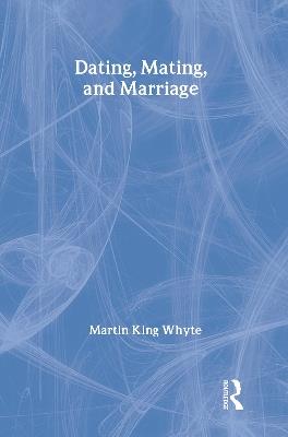Dating, Mating, and Marriage - Martin King Whyte - cover