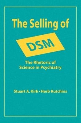 The Selling of DSM: The Rhetoric of Science in Psychiatry - Stuart A. Kirk - cover