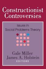 Constructionist Controversies: Issues in Social Problems Theory