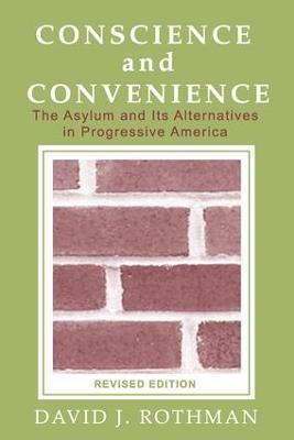 Conscience and Convenience: The Asylum and Its Alternatives in Progressive America - David J. Rothman - cover