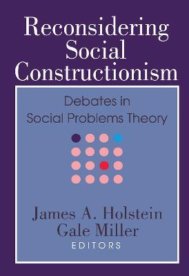 Reconsidering Social Constructionism: Social Problems and Social Issues - Gale Miller - cover