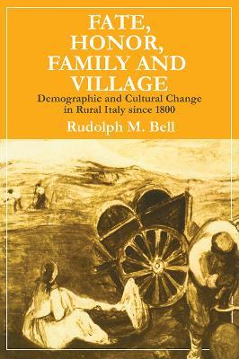 Fate, Honor, Family and Village: Demographic and Cultural Change in Rural Italy Since 1800 - Rudolph M. Bell - cover