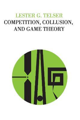 Competition, Collusion, and Game Theory - Lester G Telser - cover