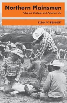 Northern Plainsmen: Adaptive Strategy and Agrarian Life - John W. Bennett - cover