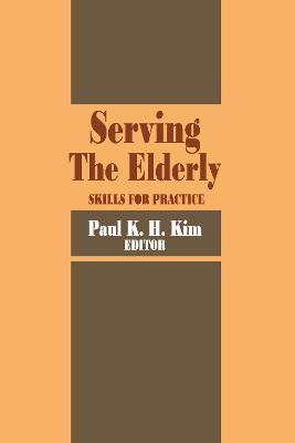 Serving the Elderly: Skills for Practice - Paul Kim - cover