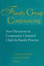 Family Group Conferencing: New Directions in Community-Centered Child and Family Practice