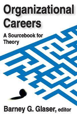 Organizational Careers: A Sourcebook for Theory - Barney Glaser - cover