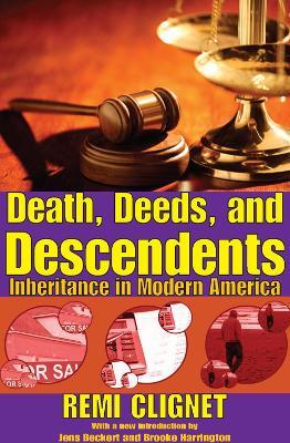 Death, Deeds, and Descendents: Inheritance in Modern America - Remi Clignet,Jens Beckert,Brooke Harrington - cover