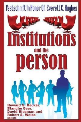 Institutions and the Person: Festschrift in Honor of Everett C.Hughes - Howard Saul Becker,Blanche Geer,David Riesman - cover
