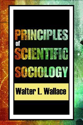 Principles of Scientific Sociology - Walter Wallace - cover