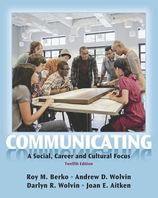 Communicating: A Social, Career, and Cultural Focus - Roy M. Berko,Andrew D. Wolvin,Darlyn R. Wolvin - cover