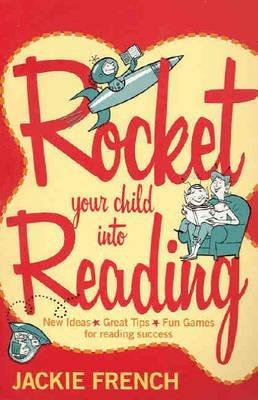 Rocket Your Child Into Reading: New Ideas, Great Tips & Fun Games For Reading Success: New Ideas, Great Tips & Fun Games For Reading Success - Jackie French - cover