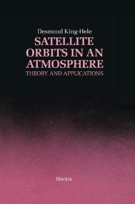Satellite Orbits in an Atmosphere: Theory and application - D.G. King-Hele - cover