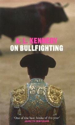 On Bullfighting - A.L. Kennedy - cover