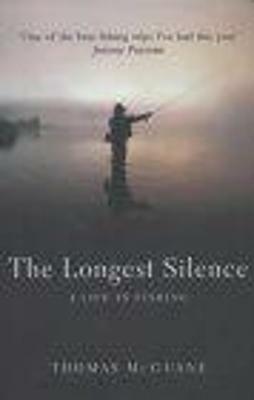 The Longest Silence: A Life In Fishing - Thomas McGuane - cover