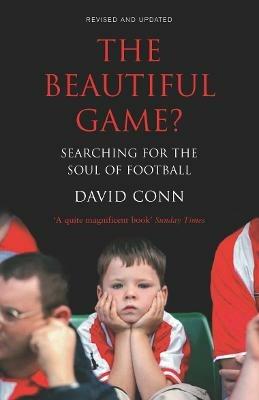 The Beautiful Game?: Searching for the Soul of Football - David Conn - cover