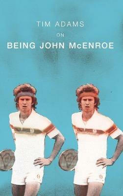 On Being John McEnroe - Tim Adams - cover
