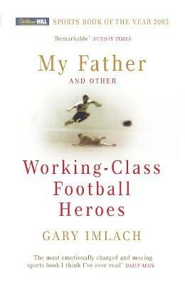My Father And Other Working Class Football Heroes - Gary Imlach - cover